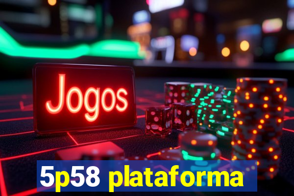 5p58 plataforma